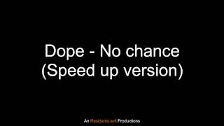 Dope - No chance (Speed up version)