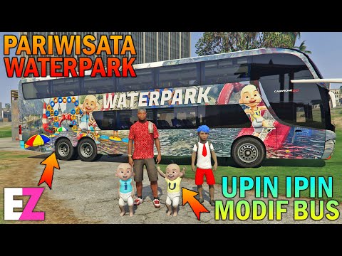 UPIN IPIN MODIF BUS PARIWISATA WATERPARK WAHANA AIR - GTA 5 SULTAN BOCIL