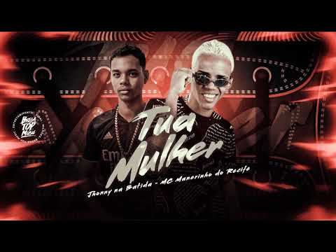 MANEIRINHO DO RECIFE E JHONNY NA BATIDA - TUA MULHER