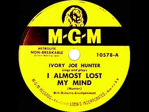 Ivory Joe Hunter  --  I Almost Lost My Mind, 1950