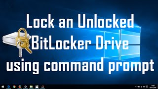 Windows 10 Tips : Lock an Unlocked Bitlocker Drive using cmd Prompt