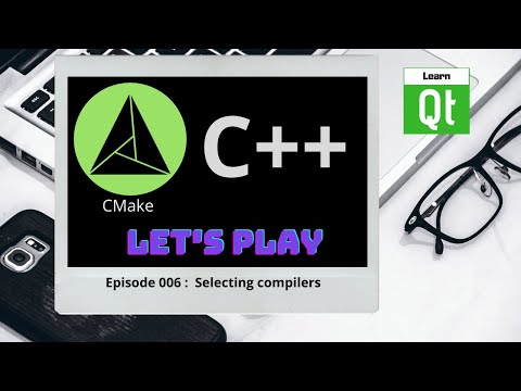 CMake-Episode 006 : Selecting compilers | CMake Starts Here