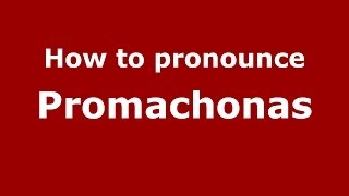 How to pronounce Promachonas