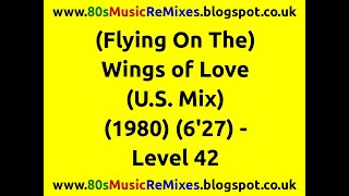 (Flying On The) Wings of Love (U.S. Mix) - Level 42 | 80s Club Mixes | 80s Club Music | 80s Dance