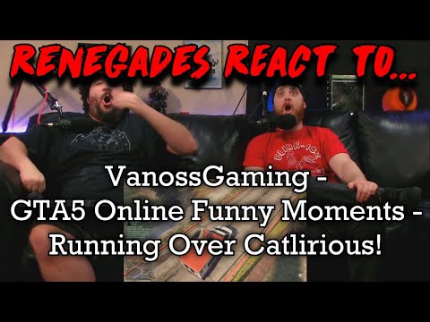 Renegades React to... @VanossGaming - GTA5 Online Funny Moments - Running Over Catlirious!