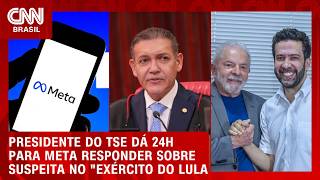 Vídeo: Meta tem 24 horas para responder sobre suspeita no “Exército do Lula” | CNN 360°