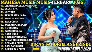 Download lagu MAHESA MUSIC TERBARU | DIRANTAI DIGELANGI RINDU - SALAH APA | FULL ALBUM 2026 mp3