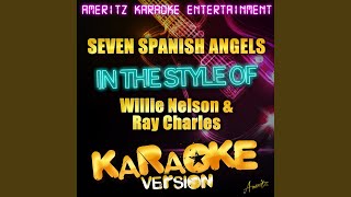 Seven Spanish Angels (In the Style of Willie Nelson & Ray Charles) (Karaoke Version)