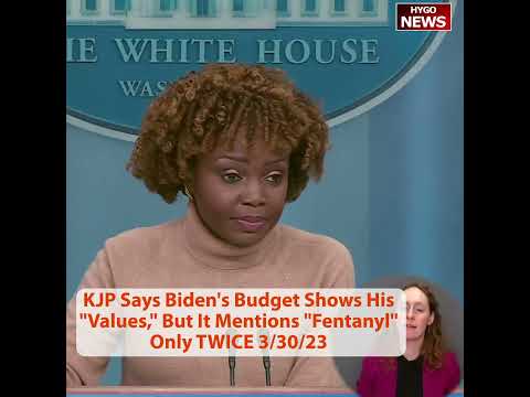 Karine Jean-Pierre Says Biden's Budget Shows His 'Values,' But It Mentions 'Fentanyl' Only TWICE