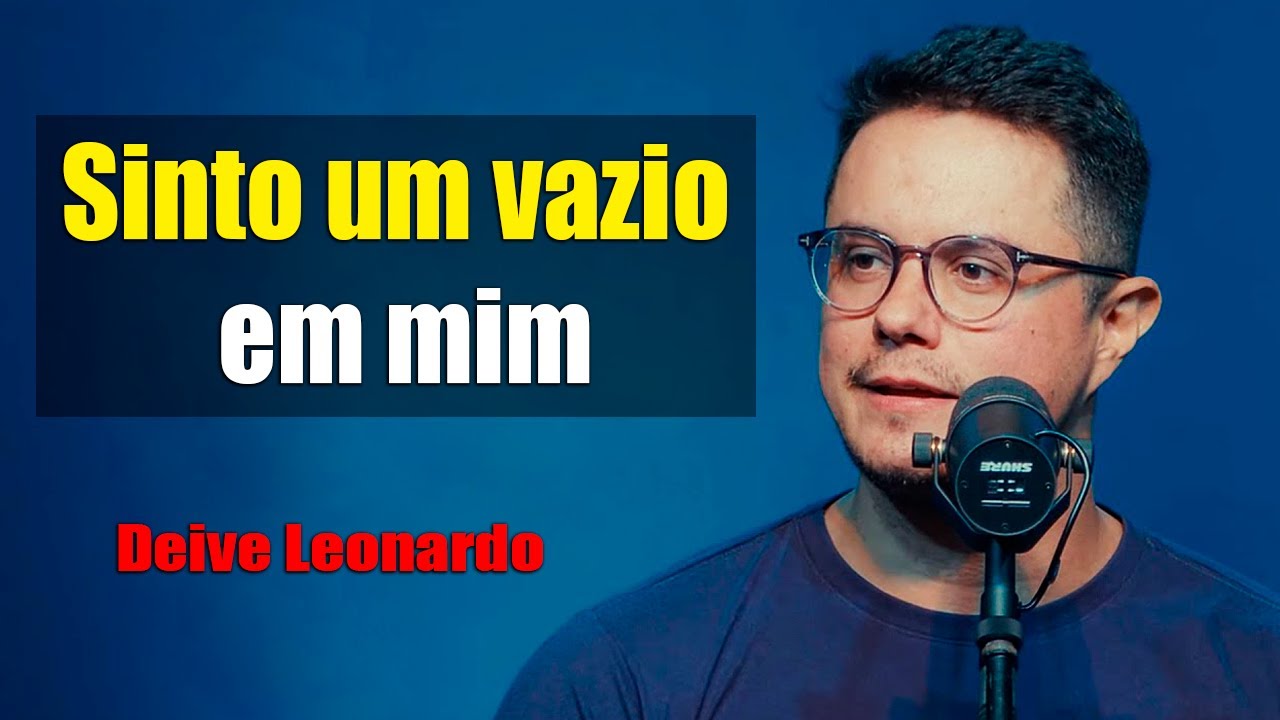 Deus tem uma mensagem importante - Sinto um vazio em mim - Deive Leonardo