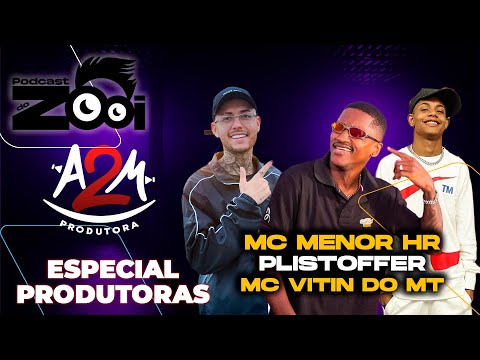 PLISTOFFER, MC VITIN DO MT E MC MENOR HR - PODCAST DO ZOOI ESPECIAL PRODUTORAS #255 |  A2M PRODUTORA