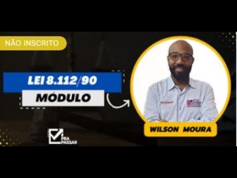 Wilson Moura - Lei 8.112/90 - Módulo - Direito Administrativo -  Aula Demonstrativa