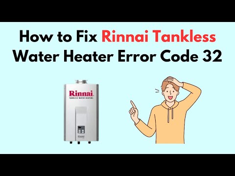 How to Fix Rinnai Tankless Water Heater Error Code 32