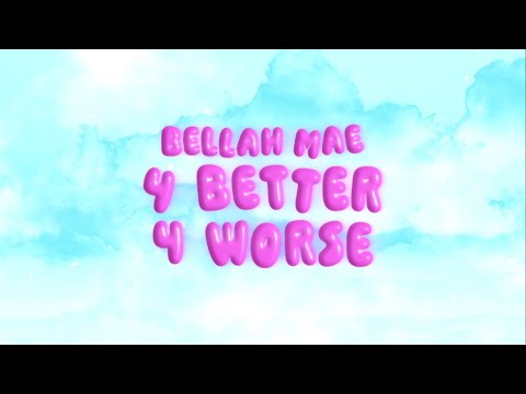 Bellah Mae - 4 Better 4 Worse (Lyric Video)