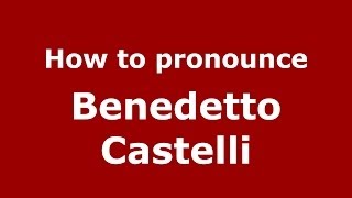 How to pronounce Benedetto Castelli