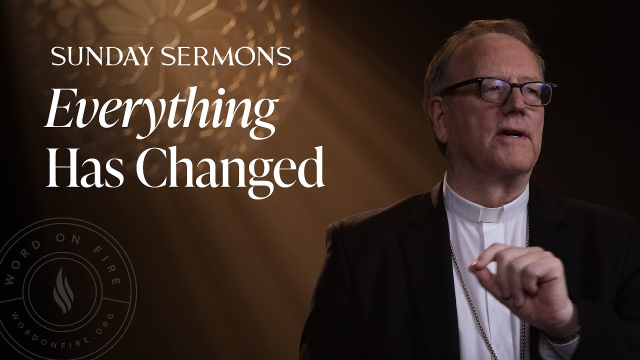Everything Has Changed - Bishop Barron's Sunday Sermon