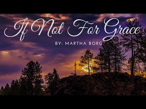 IF NOT FOR GRACE by Martha Borg for Easter Worship Sunrise service Cross Amazing Grace