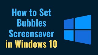 How to Set Bubbles Screensaver in Windows 10