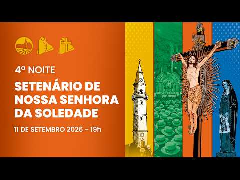 4º Noite - Setenário à Nossa Senhora da Soledade - 19h | Santuário do Bom Jesus da Lapa - 11/9/2026