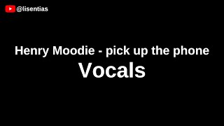 Download lagu Henry Moodie - pick up the phone | Vocals mp3
