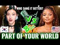 PART OF YOUR WORLD - Danielle New Jeans (KOREA 🇰🇷) VS. Halle Bailey (USA 🇺🇲) | Who sang it better?