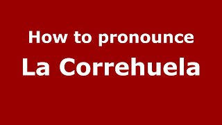 How to pronounce La Correhuela