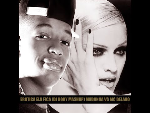 Erotica ela fica (DJ Rody mashup) Madonna vs MC Delano