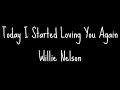 Today I started loving you - Willie Nelson lyrics