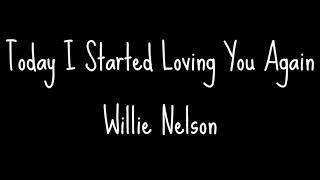 Today I started loving you - Willie Nelson lyrics