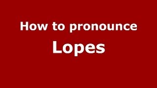 How to pronounce Lopes