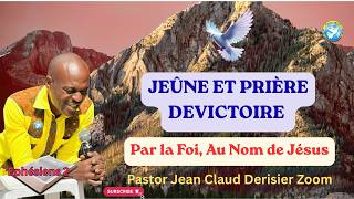 Jeûne et Prière de Victoire Par la Foi, Au Nom de Jésus.Past. Jean Claude Derisier Zoom