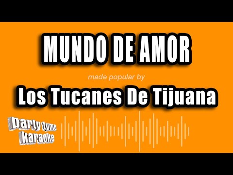 Los Tucanes De Tijuana - Mundo De Amor (Versión Karaoke)