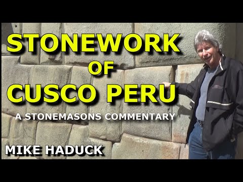 STONE WORK OF CUSCO PERU ( a stonemasons commentary) Mike Haduck