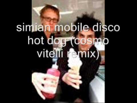 SIMIAN MOBILE DISCO HOT DOG ( COSMO VITELLI REMIX )