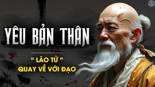 Lão Tử | Tại sao phải YÊN BẢN THÂN VÔ ĐIỀU KIỆN - TU TÂM | Triết lý Đạo giáo