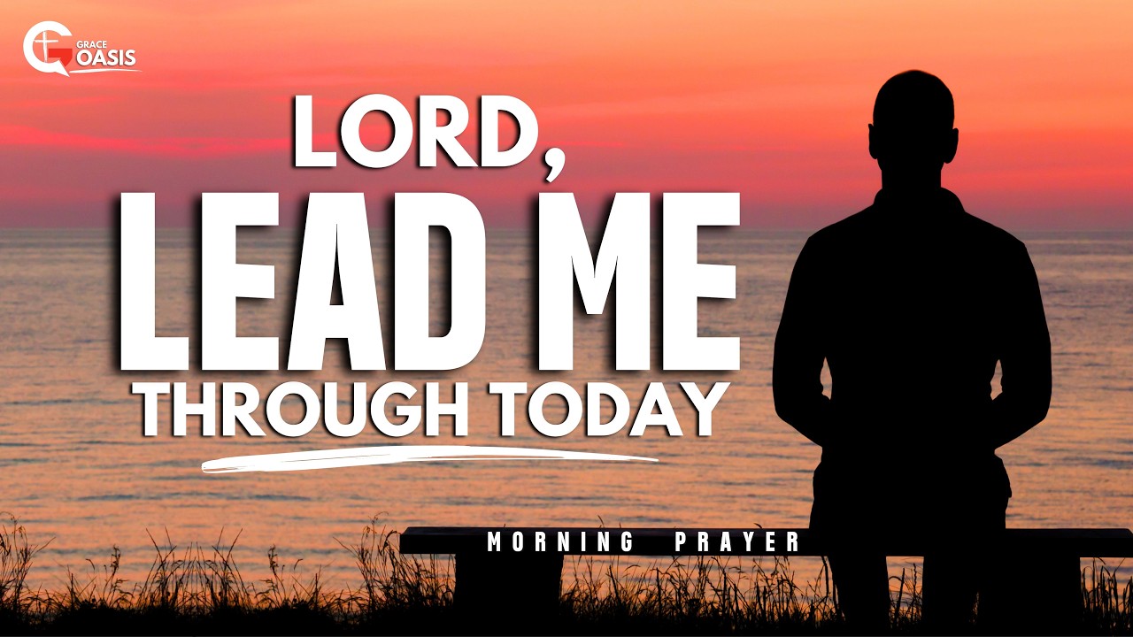Lord, Go Before Me and Lead Me Today ~ Morning Prayer