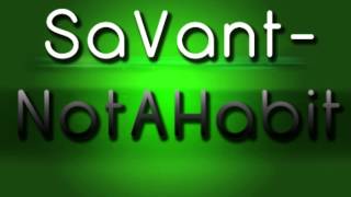 Savant - Not A Habit [CDQ]