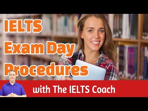 IELTS Exam Day Procedures   What happens on the day of the IELTS exam Video