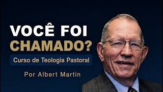 Curso de Teologia Pastoral Completo — Dr. Albert Martin (GRATUITO)