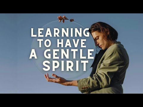Learning To Have a Gentle & Quiet Spirit for Greater Peace
