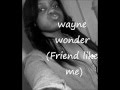 Friend like me- Wayne wonder