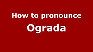 How to pronounce Ograda