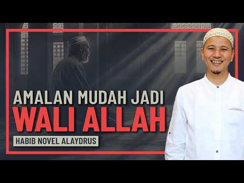 Habib Novel Alaydrus - Amalannya Mudah, Tapi Jadi Wali Allah