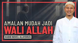 Habib Novel Alaydrus - Amalannya Mudah, Tapi Jadi Wali Allah
