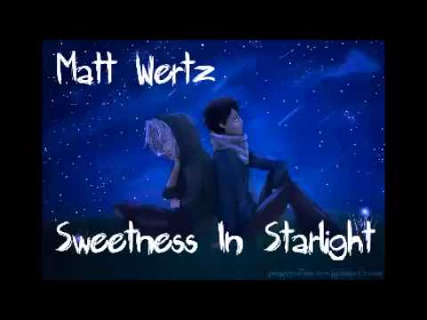 Matt Wertz - Sweetness In Starlight (Lyrics in Description)