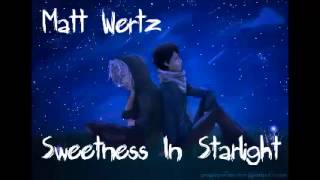 Matt Wertz - Sweetness In Starlight (Lyrics in Description)