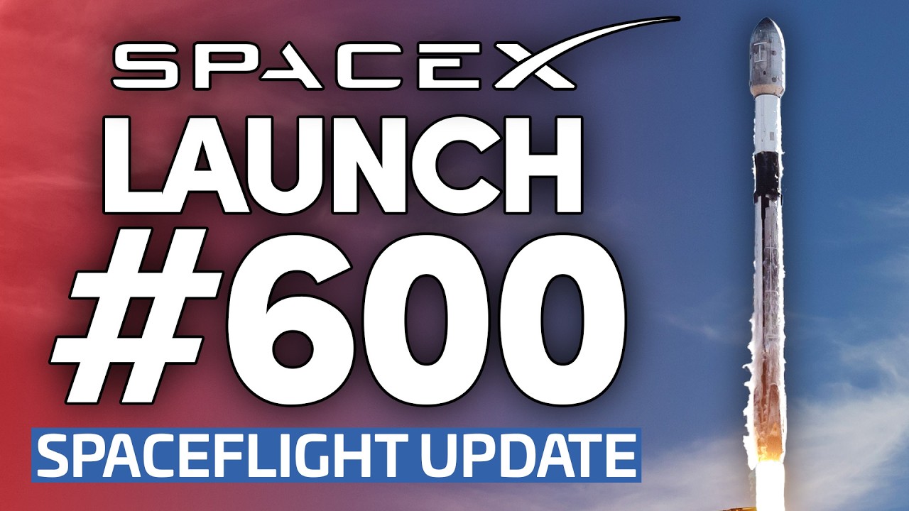 SpaceX Hits 600 Launches | This Week In Spaceflight