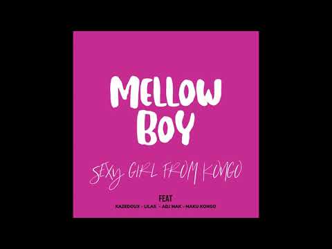 Mellow Boy  SEXY GIRL FROM KONGO ( Feat Kazedoux, Lilas, Adj Mak & Maku Kongo)