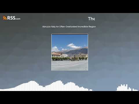 Abruzzo Italy An Often Overlooked Incredible Region