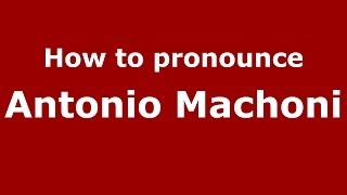 How to pronounce Antonio Machoni